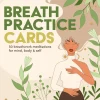 Breath Practice Cards: 50 breathwork meditations for mind, body & self