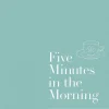Five Minutes in the Morning