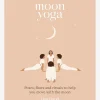 Moon Yoga: Poses, Flows and Rituals to Help You Move with the Moon