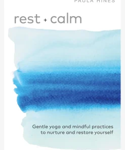 Rest + Calm: Gentle yoga and mindful practices to nurture and restore yourself