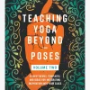 Teaching Yoga Beyond the Poses Volume 2