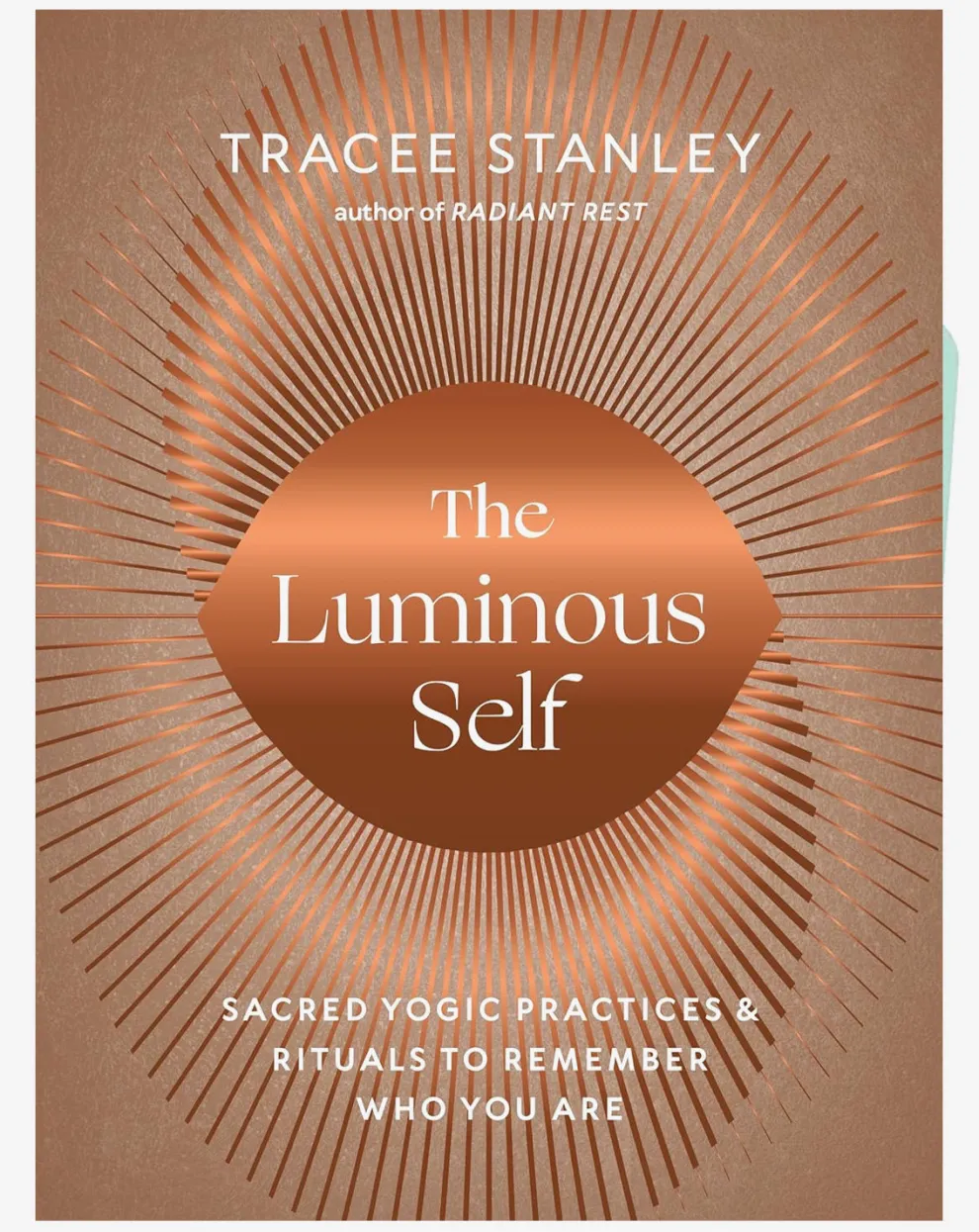 The Luminous Self: Sacred Yogic Practices and Rituals to Remember Who You Are